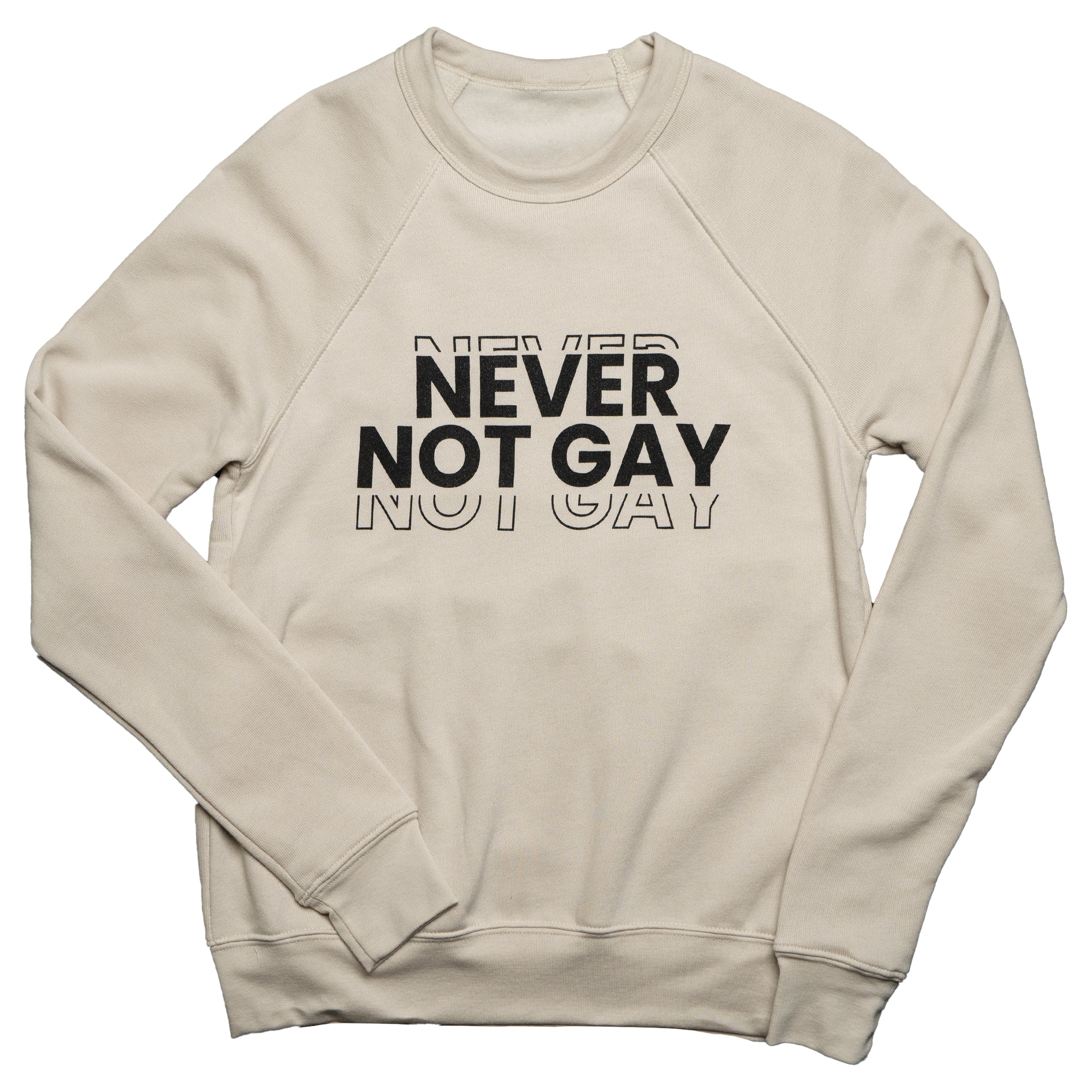Beige sweatshirt with black text 'NEVER NOT GAY' on a white background for queer humans