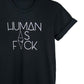 Human as Fuck, crew neck black tee shirt. 